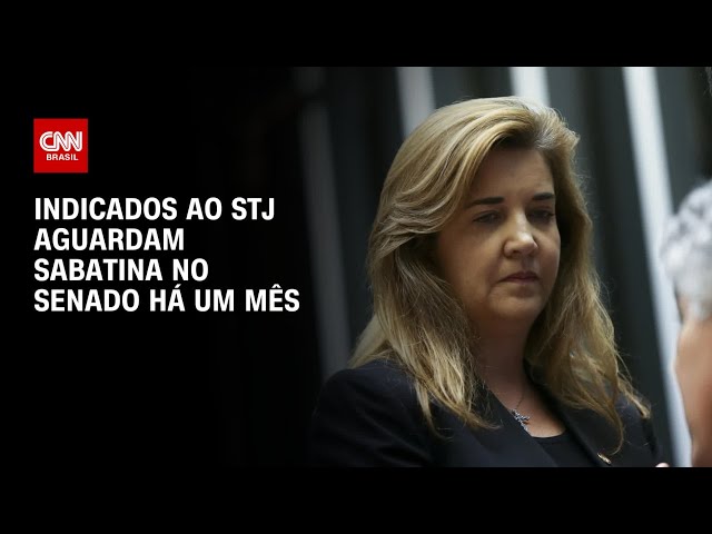 Indicados ao STJ aguardam sabatina no Senado há um mês | BASTIDORES CNN